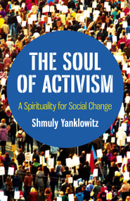 The Soul of Activism (A Spirituality for Social Change) by Shmuly Yanklowitz, 9781789040609