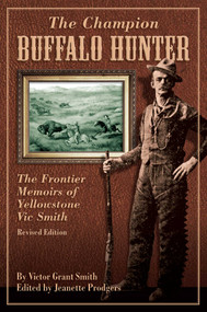 Champion Buffalo Hunter (The Frontier Memoirs Of Yellowstone Vic Smith) by Jeanette Prodgers, 9780762748983