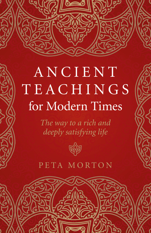 Ancient Teachings for Modern Times (The Way To a Rich and Deeply Satisfying Life) by Peta Morton, 9781789040838