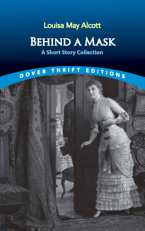 Behind a Mask (A Short Story Collection) by Louisa May Alcott, 9780486842905