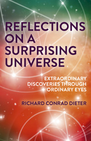 Reflections on a Surprising Universe (Extraordinary Discoveries Through Ordinary Eyes) by Richard  Conrad Dieter, 9781789042023