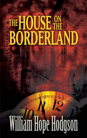 The House on the Borderland - 9780486468792 by William Hope Hodgson, Mike Ashley, 9780486468792