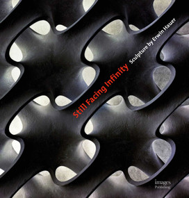 Still Facing Infinity (Sculpture by Erwin Hauer) by Edwin Hauer, John Hill, 9781864707410