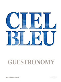 Ciel Bleu Guestronomy (A PIECE OF HEAVEN) by Jurriaan  Geldermans, Onno  Kokmeijer, Arjan  Speelman, Ivo  Geskus, 9789058565563