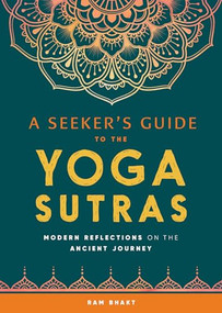 A Seeker's Guide to the Yoga Sutras (Modern Reflections on the Ancient Journey) by Ram Bhakt, 9781641527521