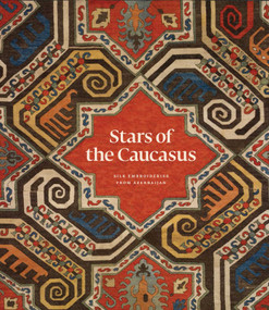 Stars of the Caucasus (Silk Embroideries From Azerbaijan) by Michael Franses, Jennifer Wearden, Moya Carey, Irina Koshoridze, 9781898113591