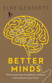 Better Minds (How Insourcing Strengthens Resilience and Empowers Your Brain) by Elke Geraerts, 9789401448949