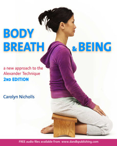 Body, Breath and Being (A new guide to the Alexander Technique) by Carolyn Nicholls, 9781909457270