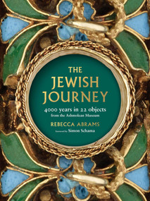 The Jewish Journey (4000 Years in 22 Objects from the Ashmolean Museum) by Rebecca Abrams, 9781910807033
