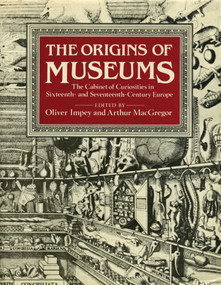 The Origins of Museums (The Cabinet of Curiosities in Sixteenth-and-Seventeenth-Century Europe) by Oliver Impey, Arthur MacGregor, 9781910807194