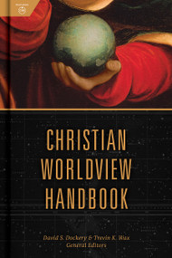 Christian Worldview Handbook by David S Dockery, Trevin Wax, 9781535968959