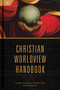 Christian Worldview Handbook by David S Dockery, Trevin Wax, 9781535968959