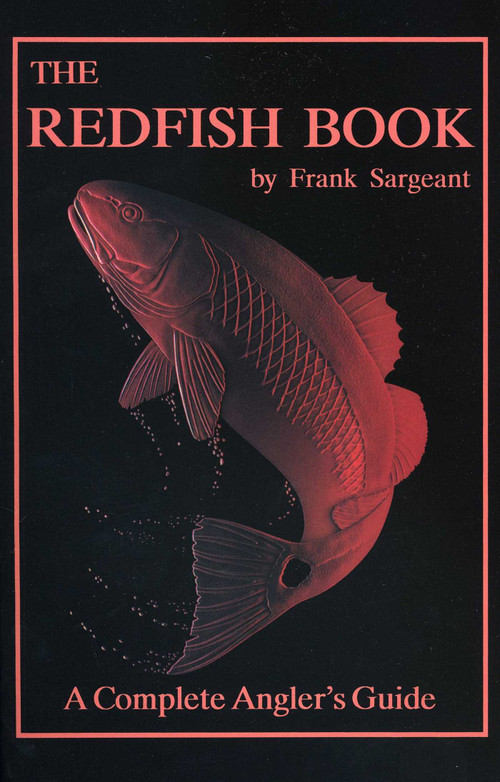 The Redfish Book (A Complete Anglers Guide) by Frank Sargeant, 9780936513126