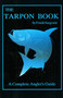 The Tarpon Book (A Complete Angler's Guide Book 3) by Frank Sargeant, 9780936513164