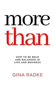 More Than (How to Be Bold and Balanced in Life and Business) by Gina Radke, 9781950892044