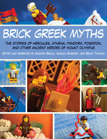 Brick Greek Myths (The Stories of Heracles, Athena, Pandora, Poseidon, and Other Ancient Heroes of Mount Olympus) by Amanda Brack, Monica Sweeney, Becky Thomas, 9781629145228