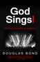 God Sings! ((And Ways We Think He Ought To)) by Douglas Bond, 9781945062117