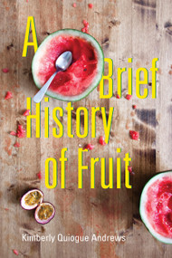 A Brief History of Fruit (poems) by Kimberly Quiogue  Andrews, 9781629221618