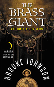 The Brass Giant (A Chroniker City Story) by Brooke Johnson, 9780062387172