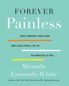 Forever Painless (End Chronic Pain and Reclaim Your Life in 30 Minutes a Day) by Miranda Esmonde-White, 9780062448668