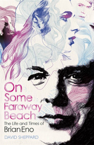 On Some Faraway Beach (The Life and Times of Brian Eno) by David Sheppard, 9781409157625