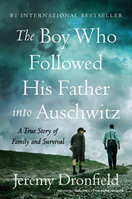 The Boy Who Followed His Father into Auschwitz (A True Story of Family and Survival) by Jeremy Dronfield, 9780063019317