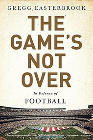 The Game's Not Over (In Defense of Football) - 9781610397452 by Gregg Easterbrook, 9781610397452