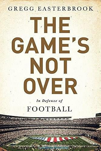 The Game's Not Over (In Defense of Football) - 9781610397452 by Gregg Easterbrook, 9781610397452