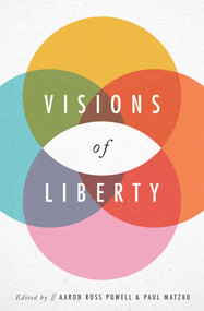 Visions of Liberty by Aaron Ross Powell, Paul Matzko, 9781948647250