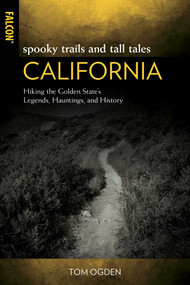 Spooky Trails and Tall Tales California (Hiking the Golden State's Legends, Hauntings, and History) by Tom Ogden, 9781493042456