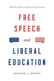 Free Speech and Liberal Education (A Plea for Intellectual Diversity and Tolerance) by Donald Alexander Downs, 9781948647649