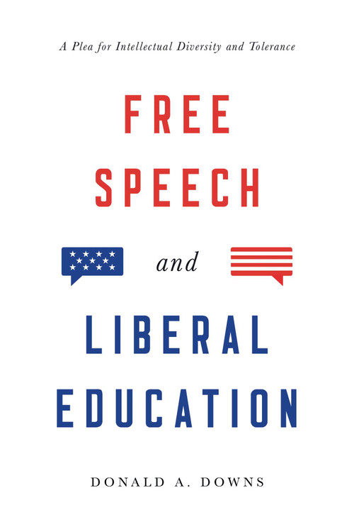 Free Speech and Liberal Education (A Plea for Intellectual Diversity and Tolerance) by Donald Alexander Downs, 9781948647649