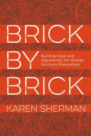 Brick by Brick (Building Hope and Opportunity for Women Survivors Everywhere) by Karen Sherman, 9781538130315