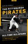The Pittsburgh Pirates All-Time All-Stars (The Best Players at Each Position for the Bucs) by David Finoli, 9781493043606