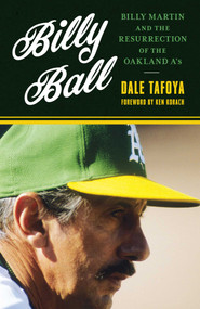 Billy Ball (Billy Martin and the Resurrection of the Oakland A's) by Dale Tafoya, 9781493043620