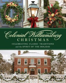 Colonial Williamsburg Christmas (Celebrating Classic Traditions and the Spirit of the Holiday) by The Colonial Williamsburg Foundation, 9781493044511
