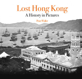 Lost Hong Kong (A History in Pictures) by Peter Waller, 9789887792840