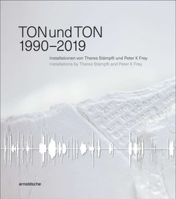 TONundTON (1990-2019) by Jurg Fischer, Yvonne Hoefliger, Regula Huber, Gabrielle Obrist, Beat Soller, Nicolas Stampfli Faoro, Alfred Zimmerlin, 9783897905627