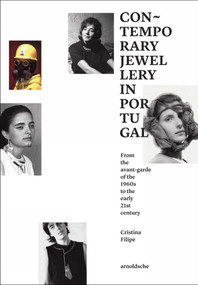 Contemporary Jewellery in Portugal (From the Avant-Garde of the 1960s to the Early 21st Century) by Cristina Filipe, 9783897905658