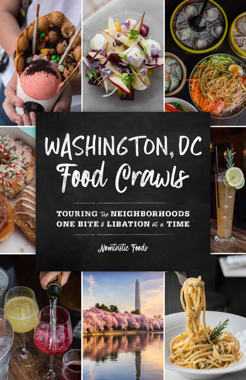 Washington, DC Food Crawls (Touring the Neighborhoods One Bite and Libation at a Time) by Nomtastic Foods, 9781493045105