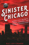 Sinister Chicago (Windy City Secrets, Urban Legends, and Sordid Characters) by Kali Joy Cramer, 9781493045167