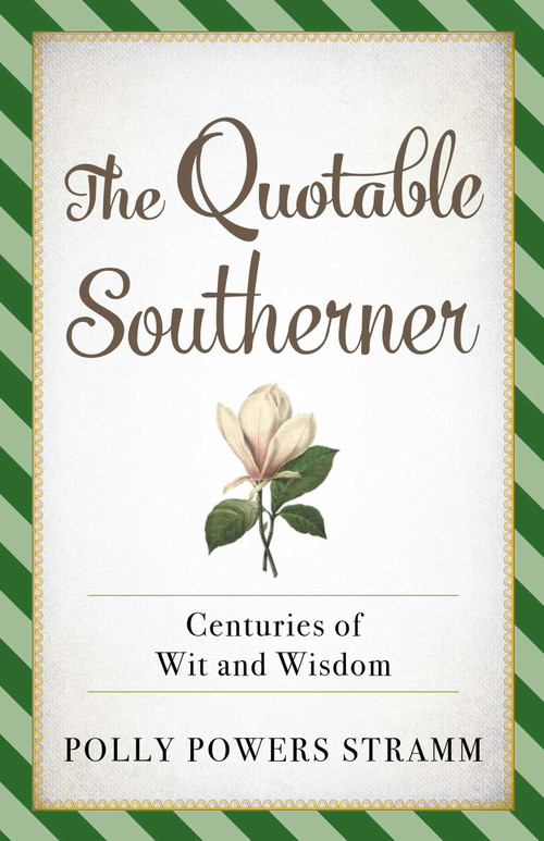 The Quotable Southerner (Centuries of Wit and Wisdom) by Polly Powers Stramm, 9781493045396