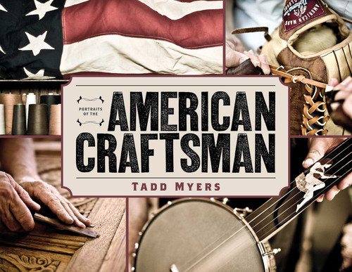 Portraits of the American Craftsman by Tadd Myers, 9781493045334