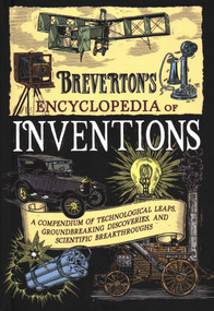 Breverton's Encyclopedia of Inventions (A Compendium of Technological Leaps, Groundbreaking Discoveries, and Scientific Breakthroughs) by Terry Breverton, 9781493045419