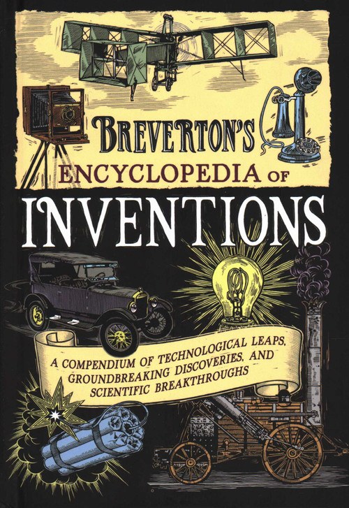 Breverton's Encyclopedia of Inventions (A Compendium of Technological Leaps, Groundbreaking Discoveries, and Scientific Breakthroughs) by Terry Breverton, 9781493045419