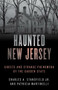 Haunted New Jersey (Ghosts and Strange Phenomena of the Garden State) - 9781493045723 by Patricia A. Martinelli, Charles A. Stansfield, Jr., 9781493045723