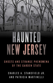 Haunted New Jersey (Ghosts and Strange Phenomena of the Garden State) - 9781493045723 by Patricia A. Martinelli, Charles A. Stansfield, 9781493045723