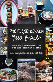 Portland, Oregon Food Crawls (Touring the Neighborhoods One Bite and Libation at a Time) by Mr. & Mrs. MF Tasty, Eric Gitenstein, 9781493045686