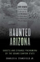 Haunted Arizona (Ghosts and Strange Phenomena of the Grand Canyon State) - 9781493045785 by Charles A. Stansfield, 9781493045785