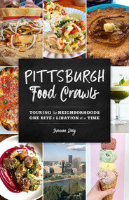 Pittsburgh Food Crawls (Touring the Neighborhoods One Bite and Libation at a Time) by Shannon Daly, 9781493045709